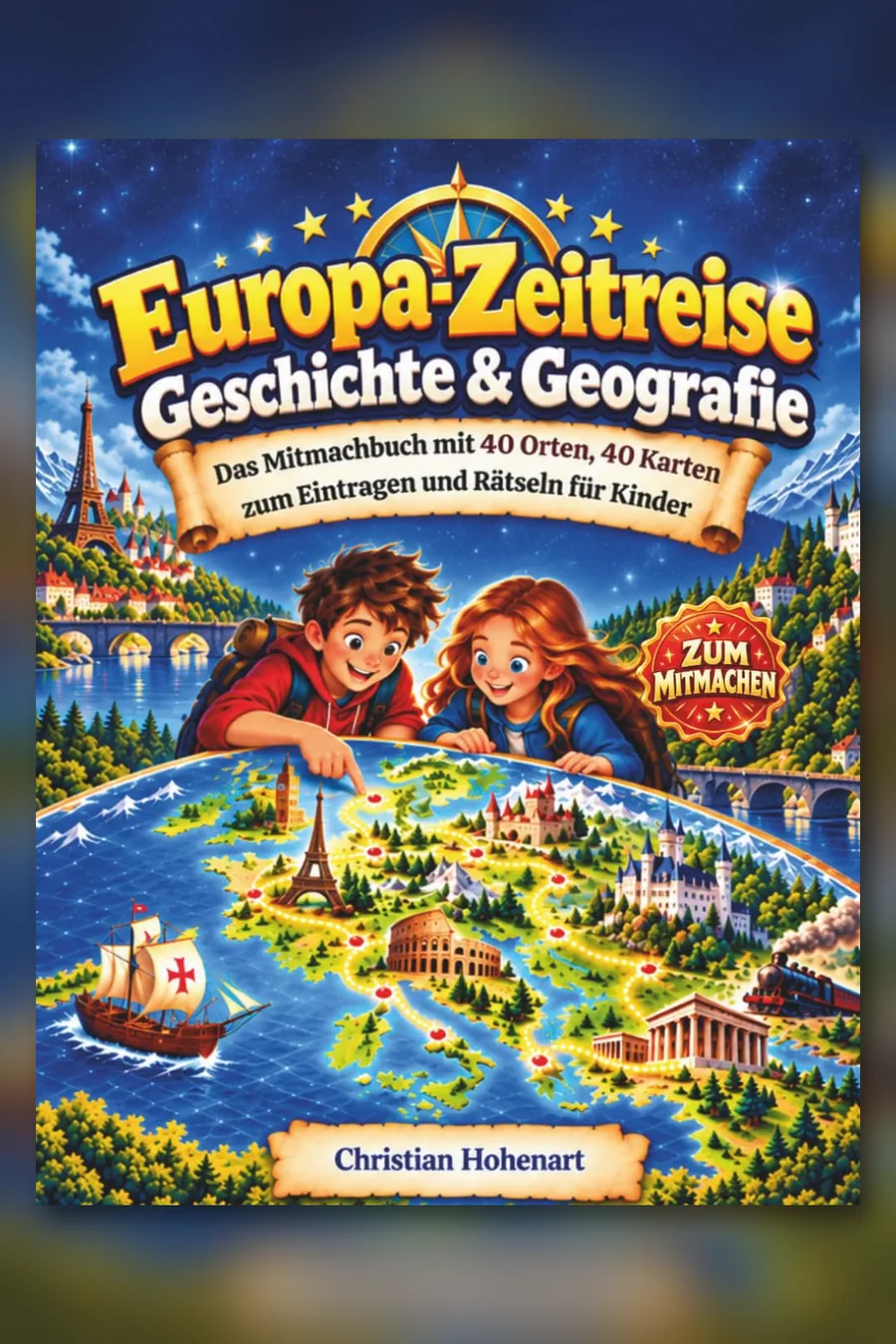 Buchcover von „Europa-Zeitreise Geschichte & Geografie“: Das Mitmachbuch mit 40 Orten und 40 Karten zum Eintragen und Rätseln